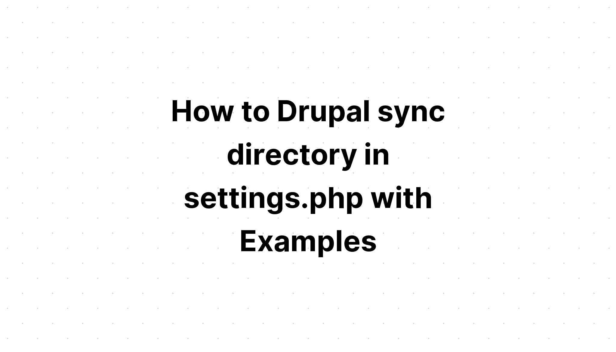 Cara Drupal menyinkronkan direktori dalam pengaturan. php dengan Contoh